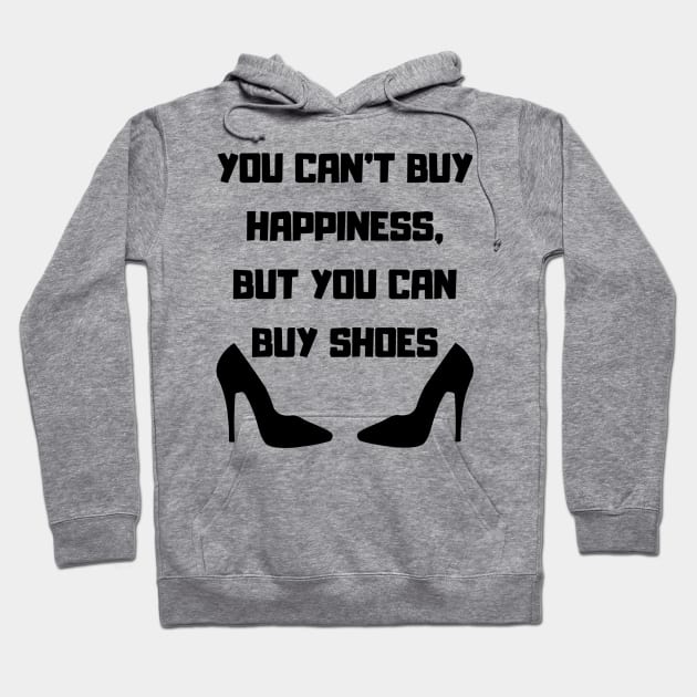 You Can't Buy Happiness, But You Can Buy Shoes Hoodie by mdr design